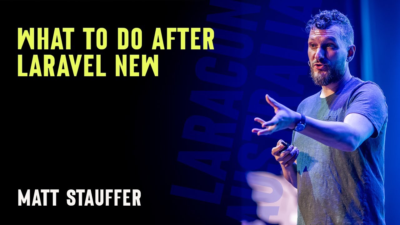 Matt Stauffer - What to do after `laravel new` - Laracon AU 2024