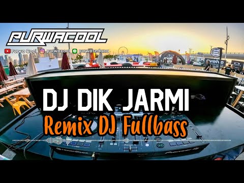 DJ Dik Jarmi Remix Fullbass Terbaru