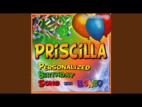 Priscilla Personalized Birthday Song With Bonzo