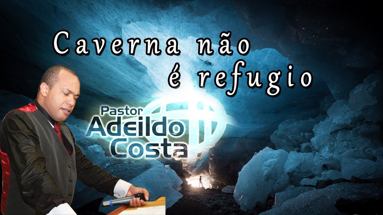 Pr Adeildo Costa TEMA:Caverna não é refugio