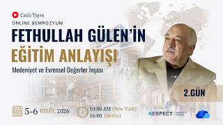 SEMPOZYUM (2.GÜN) | Fethullah Gülen’in Eğitim Anlayışı: Medeniyet ve E