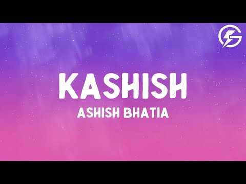 Ashish Bhatia - KASHISH (Lyrics)