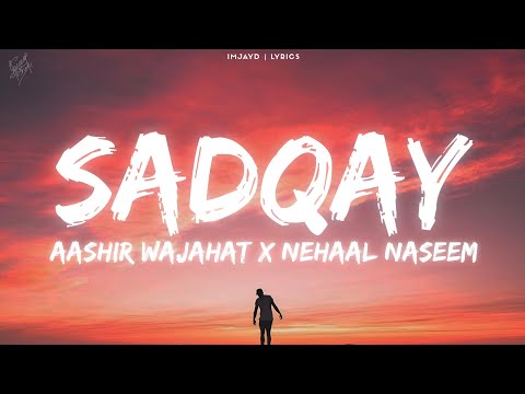 SADQAY (lyrics) - AASHIR WAJAHAT X NEHAAL NASEEM lyrics