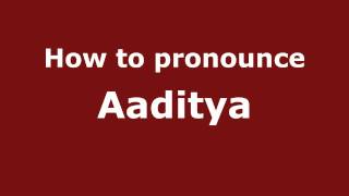 How to pronounce Aaditya