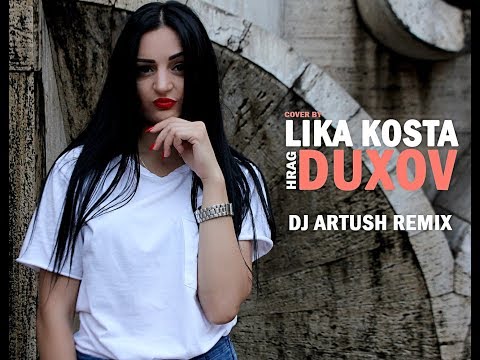 Hrag Duxov  cover by Lika Kosta / DJ Artush Remix