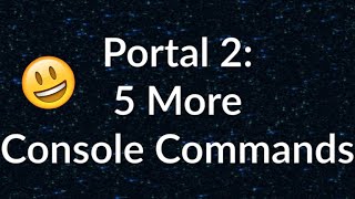 Portal 2 - 5 More Console Commands