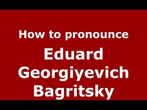 How to pronounce Eduard Georgiyevich Bagritsky (Russian/Russia) - PronounceNames.com