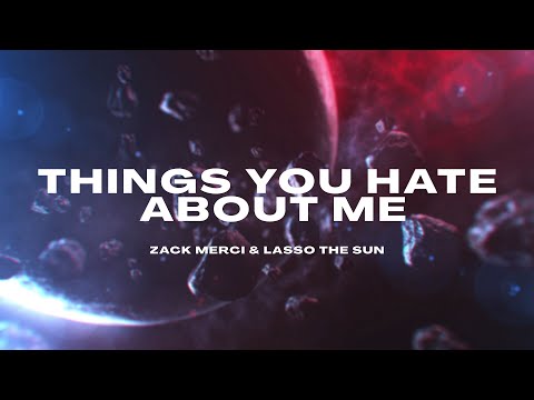 Zack Merci & Lasso the Sun - Things You Hate About Me [Official Lyrics Video]