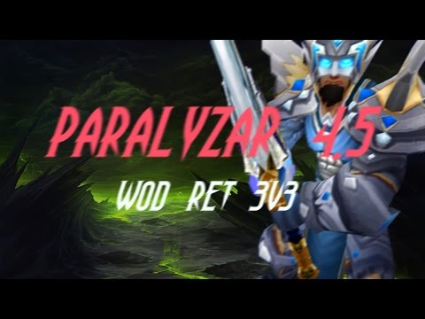 Paralyzar 4.5, WoD Retribution PvP Movie (3v3) [Patch 6.2.4]