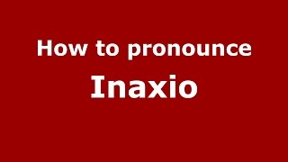 How to pronounce Inaxio