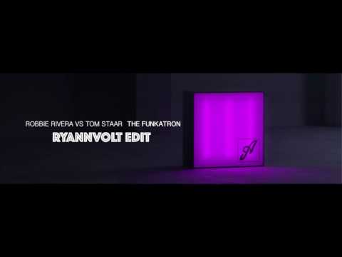 ROBBIE RIVERA VS TOM STAAR - THE FUNKATRON (RYANNVOLT EDIT)