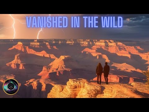 Vanished in the Wild - Mysterious Vanishings in Grand Canyon National Park