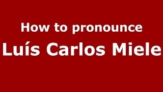 How to pronounce Luís Carlos Miele