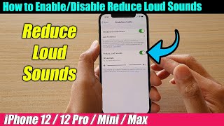 iPhone 12/12 Pro: How to Enable/Disable Reduce Loud Sound