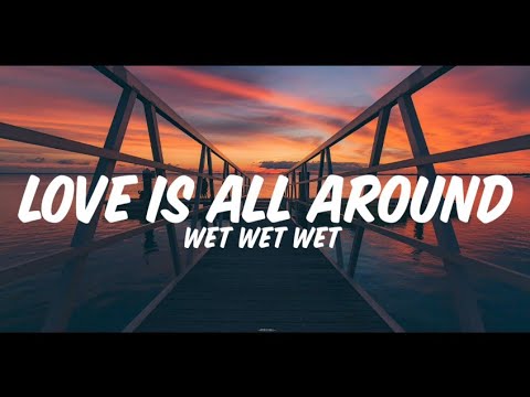 wet wet wet - Love Is All Around lyrics