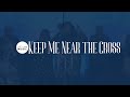 Keep Me Near The Cross Heaven S Gate Music