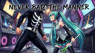 NEVER BAD THE MANNER