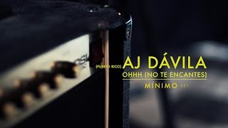 AJ Dávila - Ohhh (no te encantes) / Mínimo Set Live