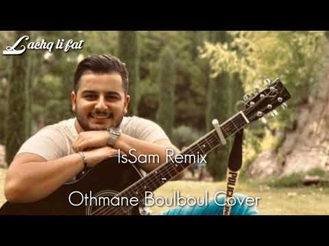 Othmane Boulboul "Cover" - L3achq li fat ( IsSam Remix ) / العشق اللي فات