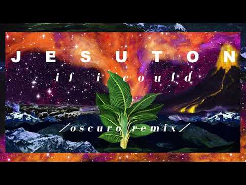 Jesuton - If I Could (Oscuro Remix)