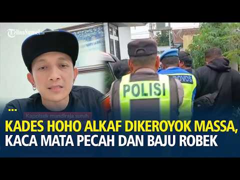 Pengakuan Kades Hoho Alkaf Dikeroyok Massa, Kaca Mata Pecah hingga Baju Robek