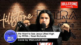 We Want to See Jesus Lifted High By PETRA John Schlitt / Noel Richards Cover by WEZCOAST RIDER
