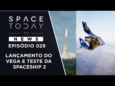 Lançamento do Foguete Vega e Teste da Spacechip 2 - Space Today TV News Ep.029