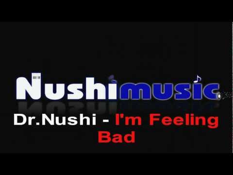 Dr.Nushi - I'm Feeling Bad