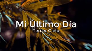 Tercer Cielo - Mi Ultimo Dia (Letra/Lyrics)