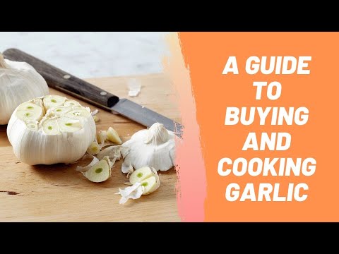 A Guide To Buying And Cooking Garlic