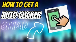 How to get a Auto clicker on IPad!