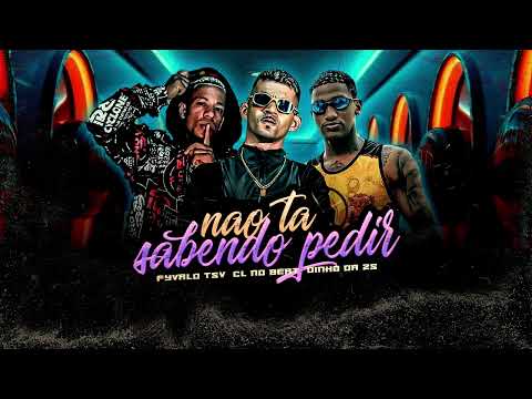 NÃO TA SABENDO PEDIR - CL NO BEAT, DINHO DA ZS, FYVALO TSV