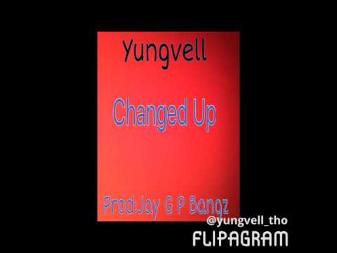 Yungvell Changed Up (Prod:Jay G P Bangz)