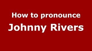 How to pronounce Johnny Rivers