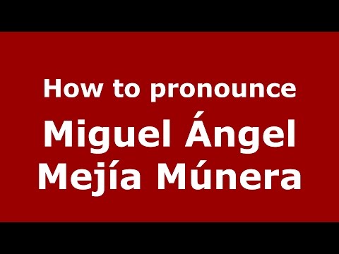 How to pronounce Miguel Ángel Mejía Múnera (Colombian Spanish/Colombia)  - PronounceNames.com