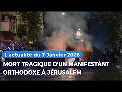 L'actualité du 7 janvier 2026 - Mort tragique d'un manifestant orthodoxe à Jérusalem