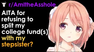 AITA for refusing to split my college fund(s) with my stepsister