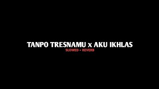 Download lagu Tanpo Tresnamu x Aku Ikhlas | VIRAL TIKTOK SLOWED   REVERB 🔥 mp3