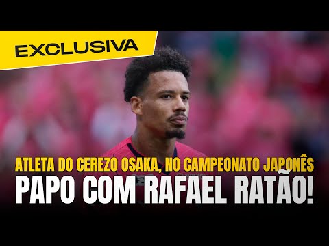 RAFAEL RATÃO, STRIKER FOR CEREZO OSAKA, FROM THE JAPANESE CHAMPIONSHIP, IN AN EXCLUSIVE CHAT WITH...