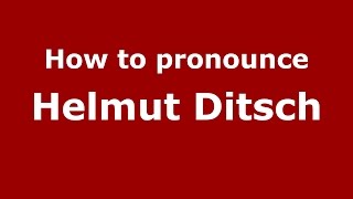 How to pronounce Helmut Ditsch