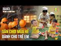 Sân chơi mùa hè bổ ích dành cho trẻ em | Hanoi Review