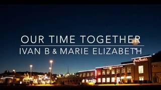 Our Time Together- Ivan B Ft. Marie Elizabeth Lyrics