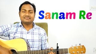 Sanam Re | Arijit Singh | Complete Guitar Lesson | Chords | Strumming | Cover | Mithoon | Mayoor