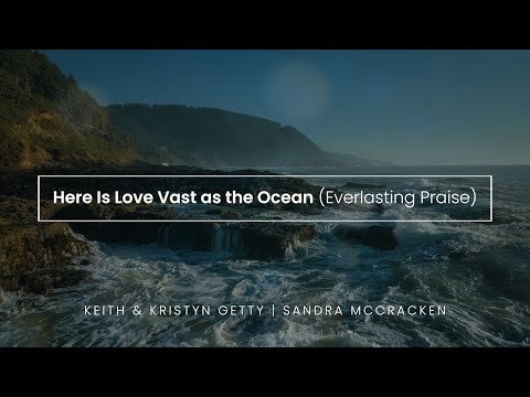 Here Is Love, Vast as the Ocean (Everlasting Praise) Lyric Video - The Gettys, Sandra McCracken