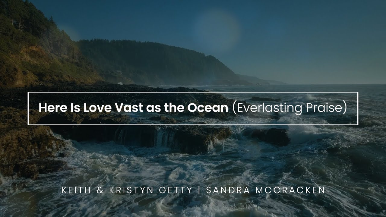 Here Is Love, Vast as the Ocean (Everlasting Praise) Lyric Video - The Gettys, Sandra McCracken