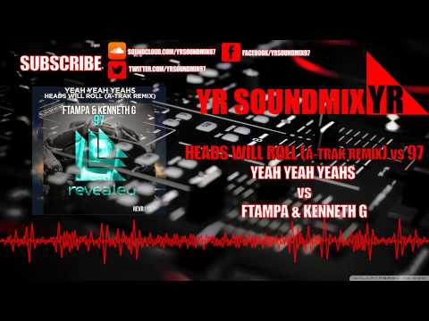 Yeah Yeah Yeahs VS Ftampa & Kenneth G - Heads Will Roll (A-Trak Remix) - 97