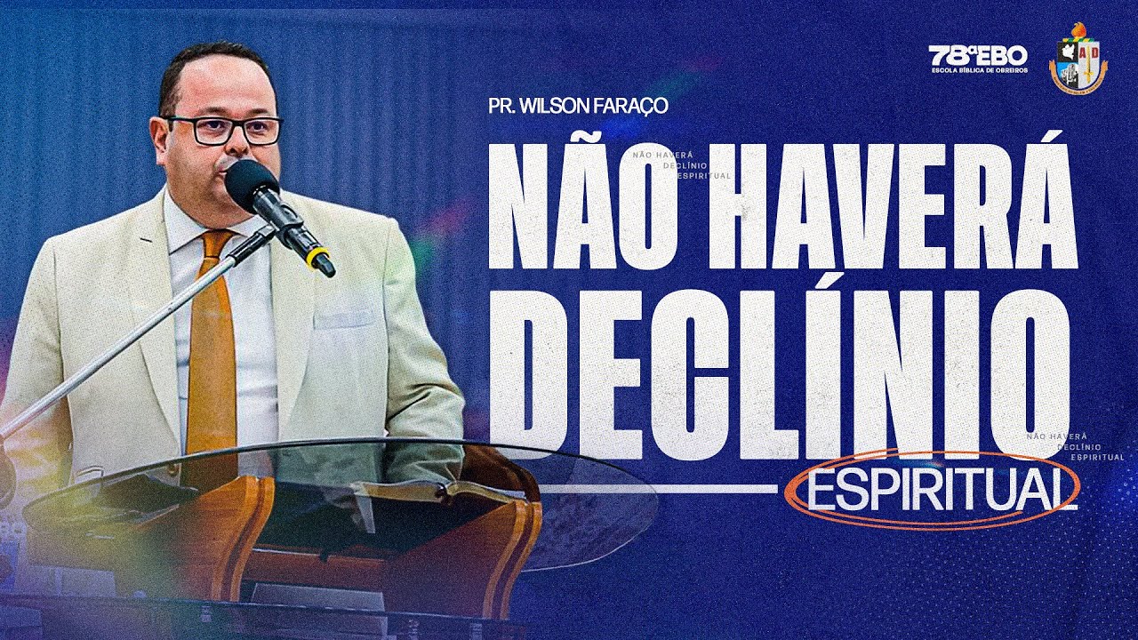 PR. WILSON FARAÇO | NÃO HAVERÁ DECLÍNIO ESPIRITUAL | 78ª EBO AD BELÉM - SP