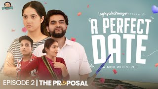 A PERFECT DATE | Episode 2 - THE PROPOSAL  ft. Mehek, Swapnil & Vishal Bora | Mini Web Series | LKK