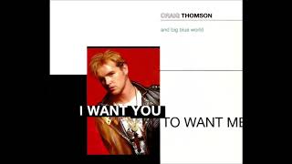 Craig Thomson And Big Blue World - &#39;I Want You To Want Me [12&quot; Mix]&#39; (1990)