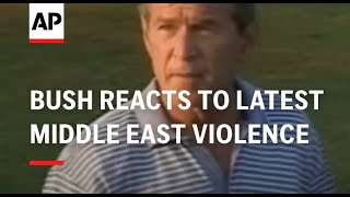Bush reacts to latest Middle East violence